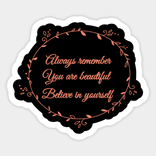 Always remember You are beautiful Believe in yourself Sticker